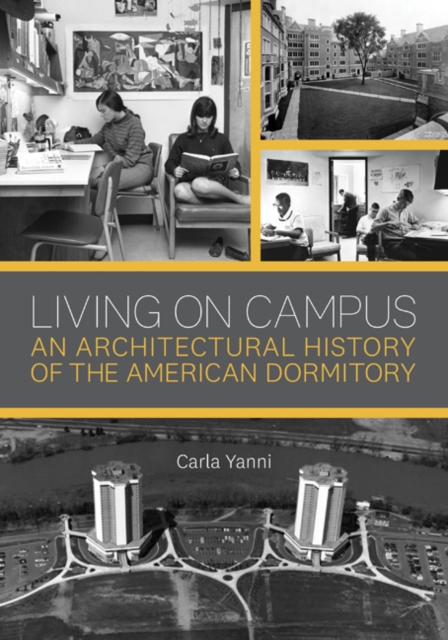Living on Campus : An Architectural History of the American Dormitory, Hardback Book