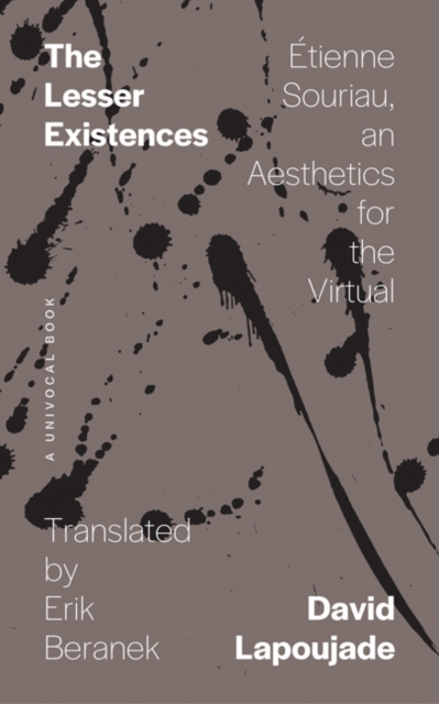 The Lesser Existences : Etienne Souriau, an Aesthetics for the Virtual, Paperback / softback Book