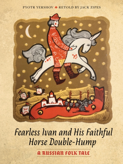 Fearless Ivan and His Faithful Horse Double-Hump : A Russian Folk Tale, Hardback Book