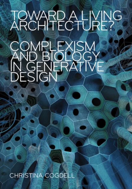 Toward a Living Architecture? : Complexism and Biology in Generative Design, Hardback Book