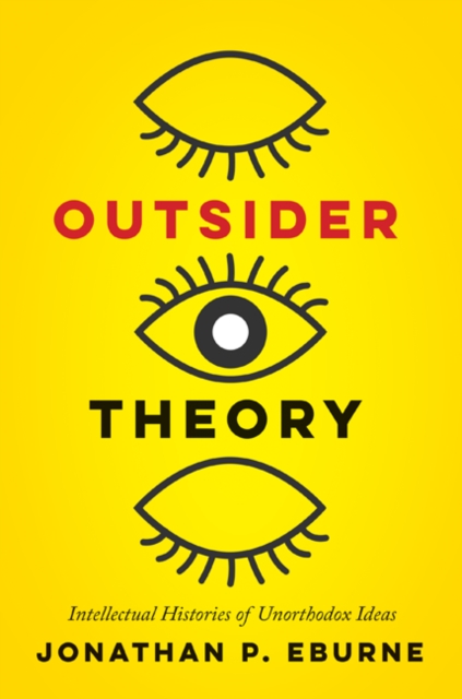 Outsider Theory : Intellectual Histories of Unorthodox Ideas, Paperback / softback Book