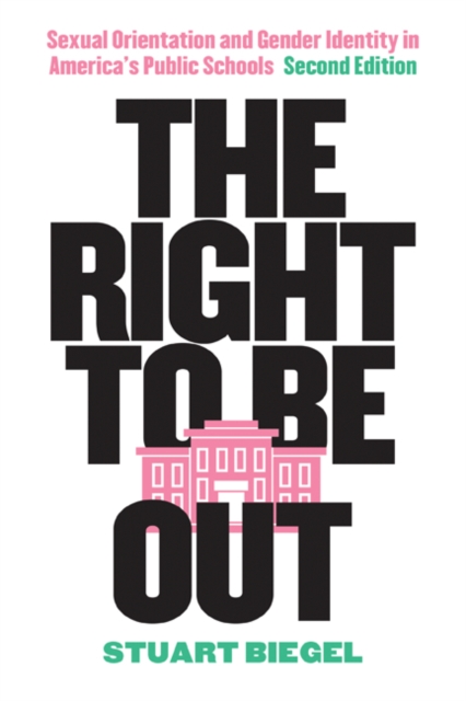 The Right to Be Out : Sexual Orientation and Gender Identity in America's Public Schools, Second Edition, Hardback Book