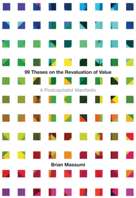 99 Theses on the Revaluation of Value : A Postcapitalist Manifesto, Hardback Book