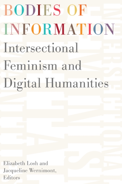 Bodies of Information : Intersectional Feminism and the Digital Humanities, Hardback Book