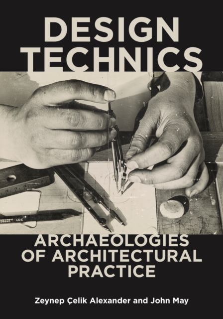 Design Technics : Archaeologies of Architectural Practice, Paperback / softback Book