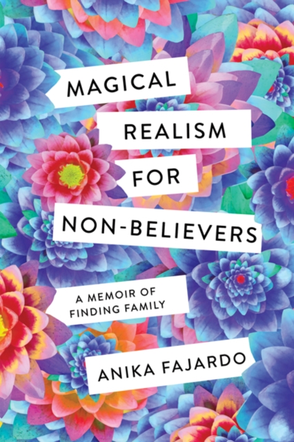 Magical Realism for Non-Believers : A Memoir of Finding Family, Hardback Book