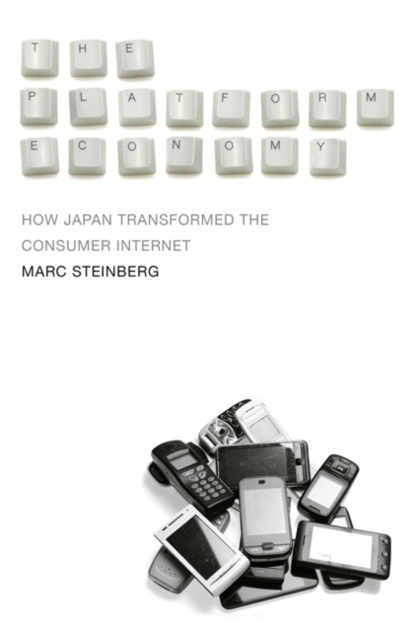 The Platform Economy : How Japan Transformed the Consumer Internet, Hardback Book