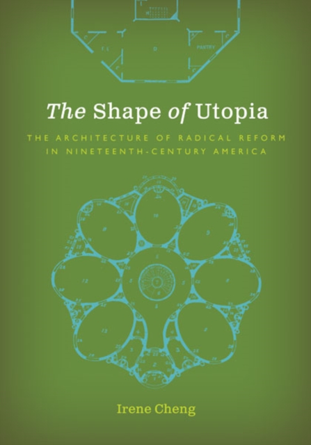 The Shape of Utopia : The Architecture of Radical Reform in Nineteenth-Century America, Hardback Book