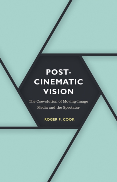 Postcinematic Vision : The Coevolution of Moving-Image Media and the Spectator, Hardback Book