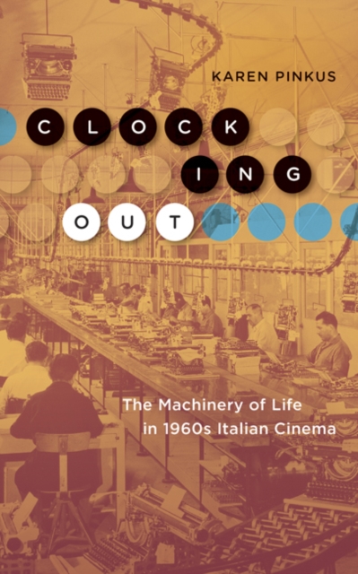 Clocking Out : The Machinery of Life in 1960s Italian Cinema, Hardback Book