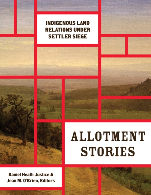 Allotment Stories : Indigenous Land Relations under Settler Siege, Paperback / softback Book