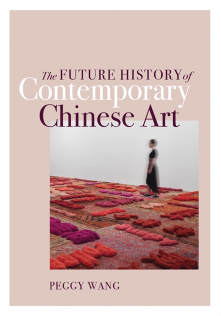 The Future History of Contemporary Chinese Art, Hardback Book