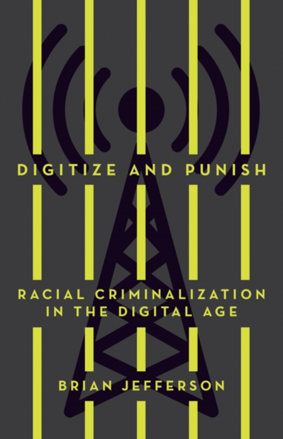 Digitize and Punish : Racial Criminalization in the Digital Age, Hardback Book
