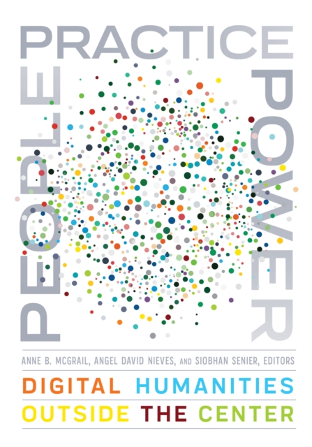 People, Practice, Power : Digital Humanities outside the Center, Hardback Book