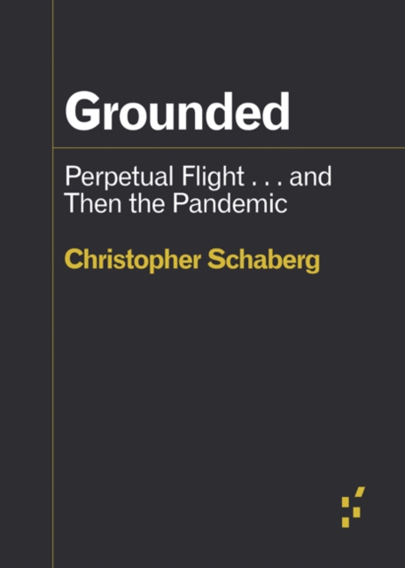 Grounded : Perpetual Flight . . . and Then the Pandemic, Paperback / softback Book