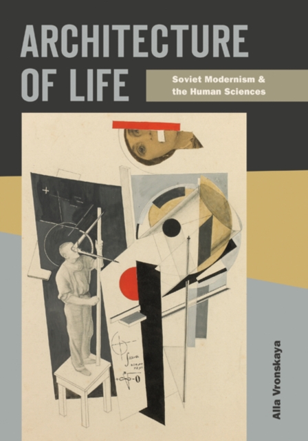 Architecture of Life : Soviet Modernism and the Human Sciences, Paperback / softback Book