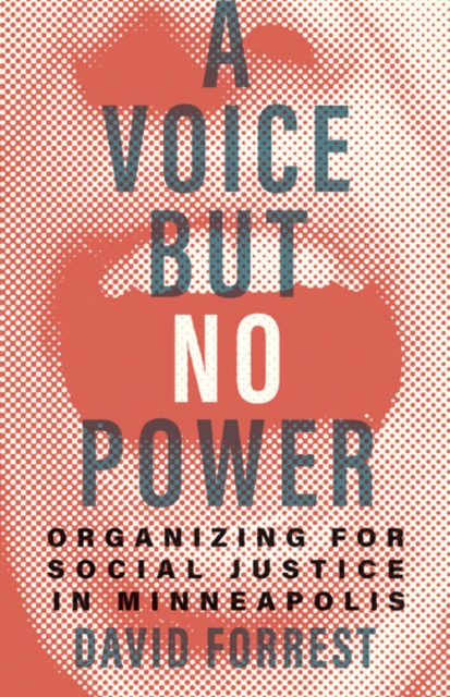 A Voice but No Power : Organizing for Social Justice in Minneapolis, Hardback Book