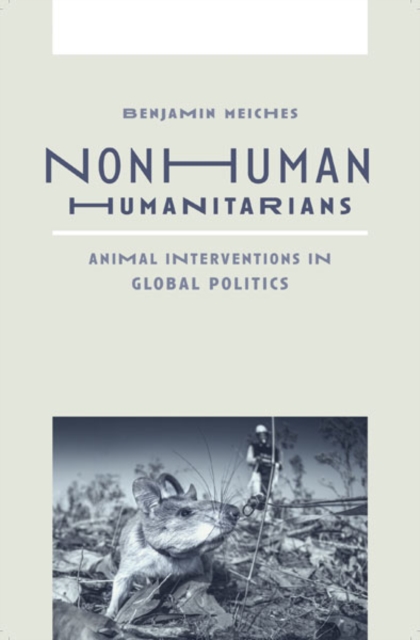 Nonhuman Humanitarians : Animal Interventions in Global Politics, Hardback Book