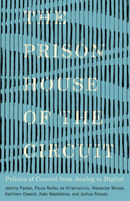 The Prison House of the Circuit : Politics of Control from Analog to Digital, Paperback / softback Book