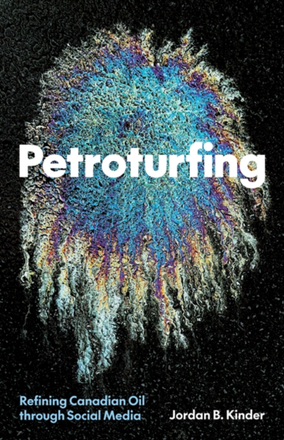 Petroturfing : Refining Canadian Oil through Social Media, Hardback Book