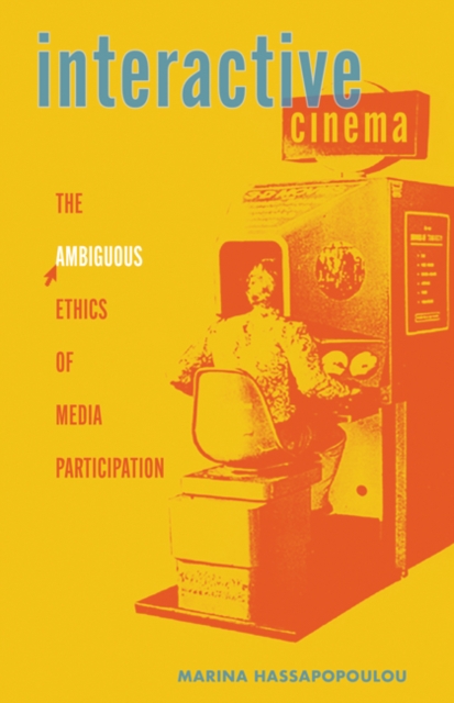 Interactive Cinema : The Ambiguous Ethics of Media Participation, Hardback Book