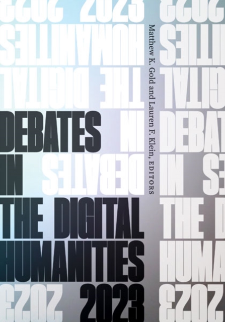 Debates in the Digital Humanities 2023, Hardback Book