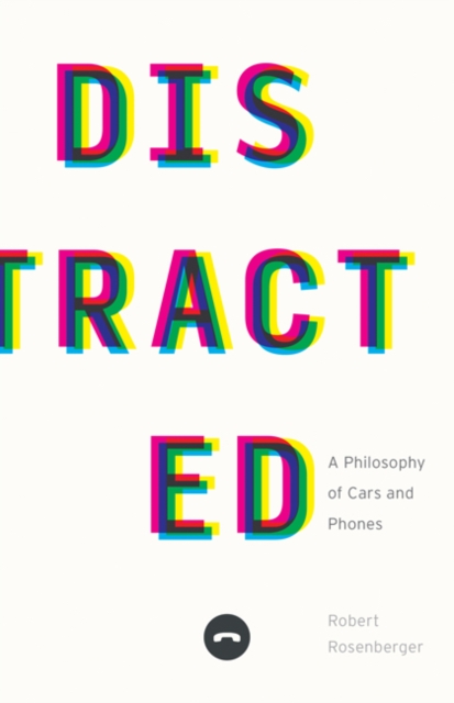 Distracted : A Philosophy of Cars and Phones, Hardback Book