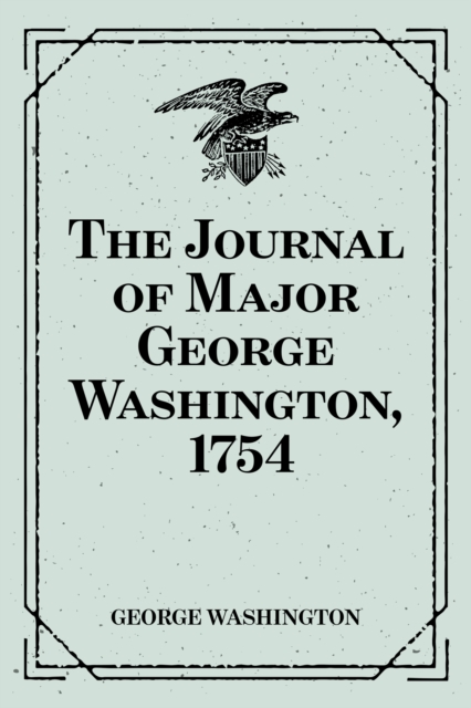 The Journal of Major George Washington, 1754, EPUB eBook