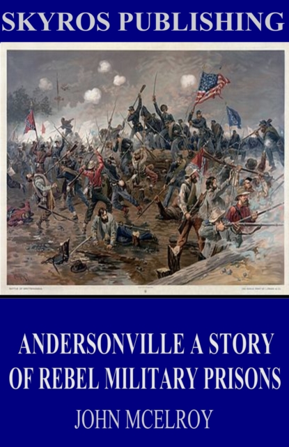 Andersonville A Story of Rebel Military Prisons, EPUB eBook