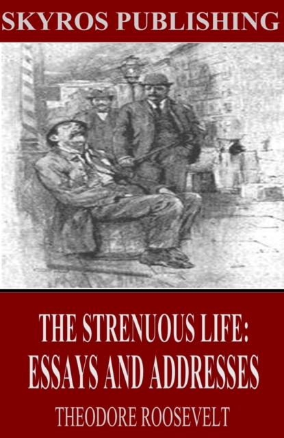 The Strenuous Life: Essays and Addresses, EPUB eBook