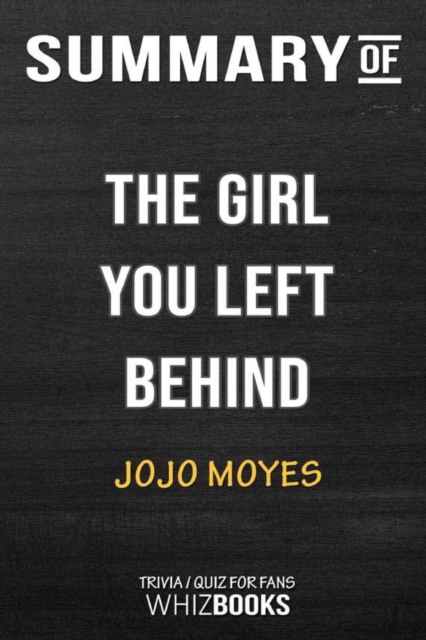 Summary of the Girl You Left Behind : A Novel: Trivia/Quiz for Fans, Paperback / softback Book