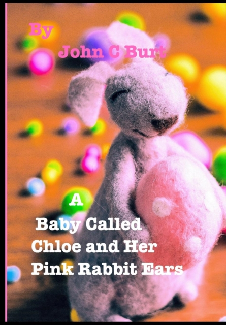 A Baby Called Chloe and Her Pink Rabbit Ears., Hardback Book