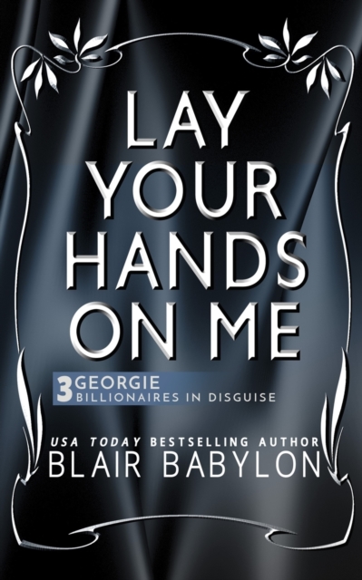 Lay Your Hands On Me : (Billionaires in Disguise: Georgie and Rock Stars in Disguise: Xan, Book 3): A New Adult Rock Star Romance, Paperback Book