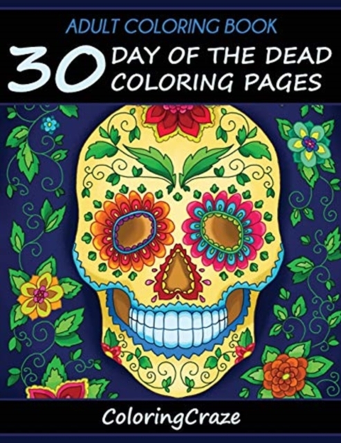 Adult Coloring Book : 30 Day Of The Dead Coloring Pages, Dia De Los Muertos, Paperback / softback Book