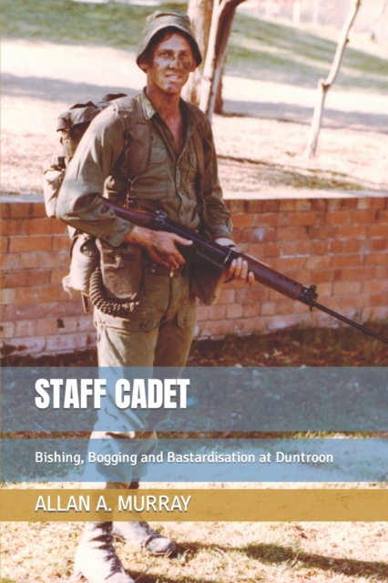 Staff Cadet : Bishing, Bogging and Bastardisation at Duntroon, Paperback / softback Book