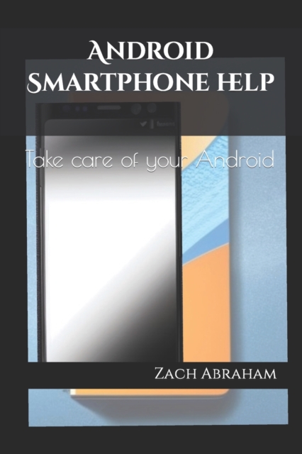 Android Smartphone help : Take care of your android, Paperback / softback Book