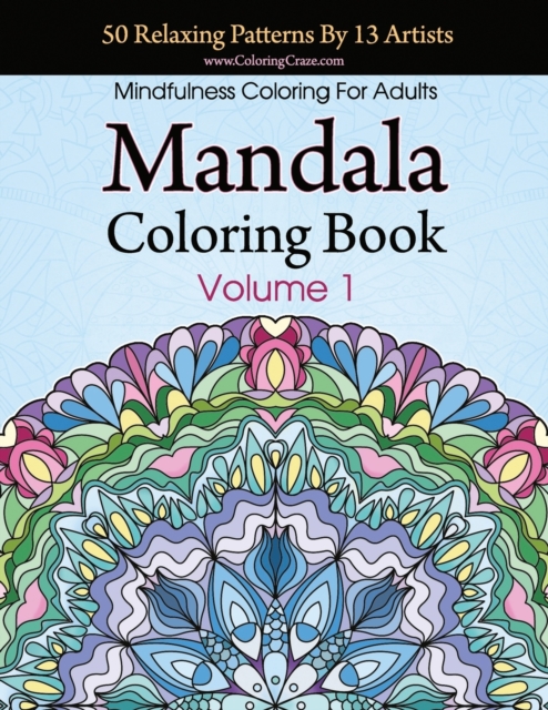Mandala Coloring Book : 50 Relaxing Patterns By 13 Artists, Mindfulness Coloring For Adults Volume 1, Paperback / softback Book