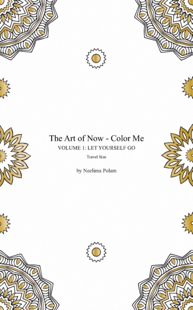 The Art of Now - Color Me : Volume 1 - Let yourself go (Travel size): Adult coloring book to relax and enjoy the joy of coloring, Paperback / softback Book