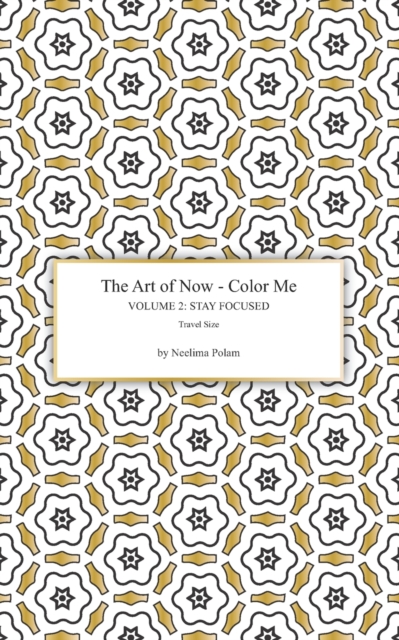 The Art of Now - Color Me : Volume 2 - Stay focused (Travel size): Coloring book to practice being mindful and to experience the joy of coloring, Paperback / softback Book