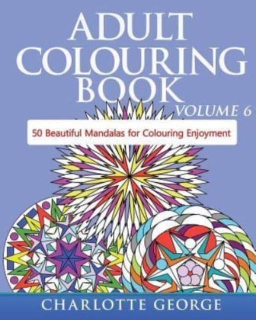 Adult Colouring Book - Volume 6 : 50 Original Mandalas for Colouring Enjoyment, Paperback / softback Book