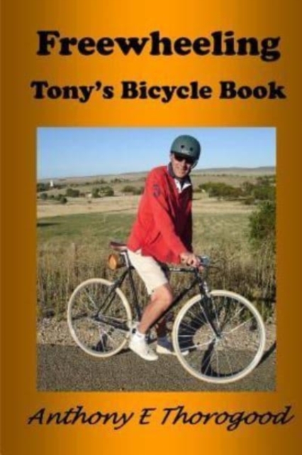 Freewheeling : Tony's Bicycle Book, Paperback / softback Book