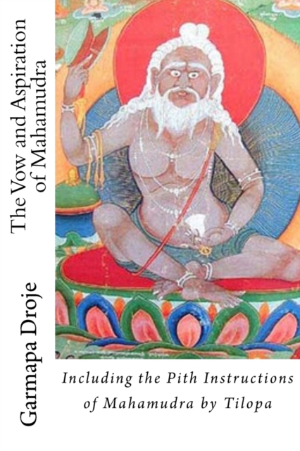 The Vow and Aspiration of Mahamudra : Including the Pith Instructions of Mahamudra by Tilopa, Paperback / softback Book