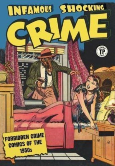 Infamous Shocking Crime : Forbidden Crime Comics of the 1950s, Paperback / softback Book
