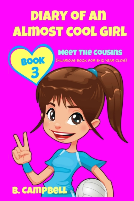 Diary of an Almost Cool Girl - Book 3 : Meet The Cousins - (Hilarious Book for 8-12 year olds), Paperback / softback Book