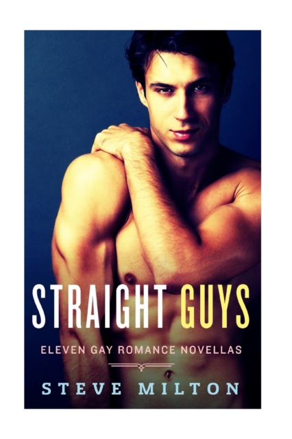 Straight Guys : Eleven Gay Romance Novellas Collection, Paperback / softback Book