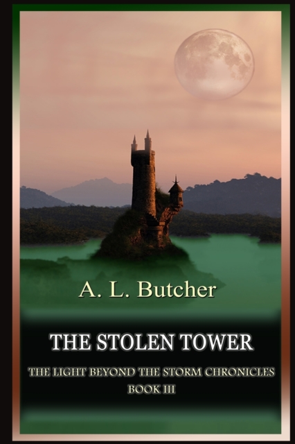 The Stolen Tower : The Light Beyond The Storm Chronicles - Book III, Paperback / softback Book