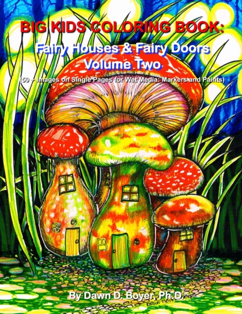 Big Kids Coloring Book : Fairy Houses and Fairy Doors, Volume Two: 50+ Images on Single-sided Pages for Wet Media - Markers and Paints, Paperback / softback Book