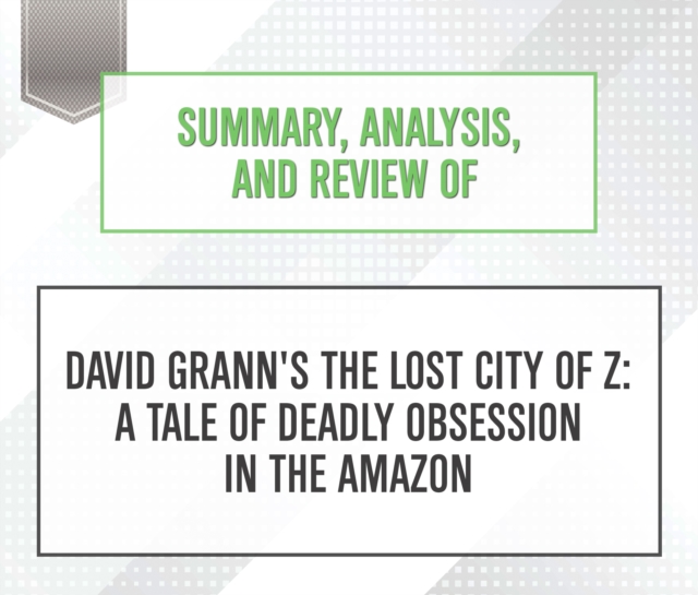 Summary, Analysis, and Review of David Grann's The Lost City of Z : A Tale of Deadly Obsession in the Amazon, eAudiobook MP3 eaudioBook