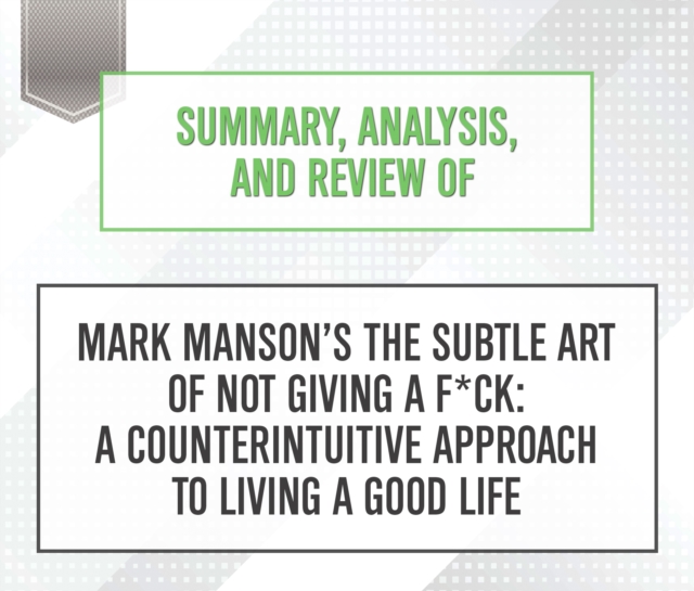 Summary, Analysis, and Review of Mark Manson's The Subtle Art of Not Giving a F*ck : A Counterintuitive Approach to Living a Good Life, eAudiobook MP3 eaudioBook