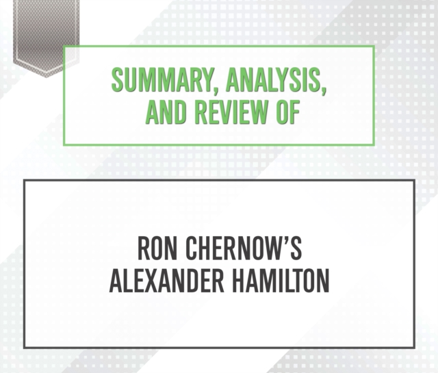Summary, Analysis, and Review of Ron Chernow's Alexander Hamilton, eAudiobook MP3 eaudioBook